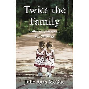 Twice The Family A Memoir Of Love Loss And Sisterhood - Julie Ryan McGue