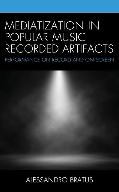 Mediatization In Popular Music Recorded Artifacts by Alessandro Bratus Paperback Book