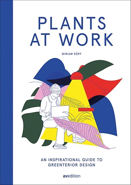 Plants At Work - Miriam Koepf - Architecture: interior design - AVEdition - Hardback
