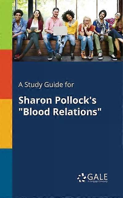 A Study Guide For Sharon Pollock's Blood Relations - Cengage Learning Gale