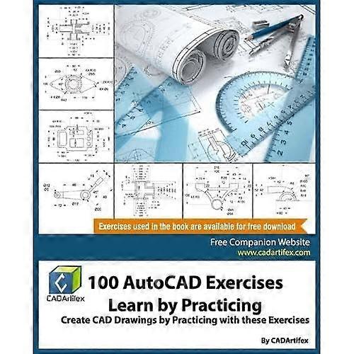 100 AutoCAD Exercises - Learn by Practicing: Create CAD Drawings by Practicing with These Exercises