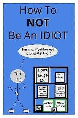 How To NOT Be An Idiot