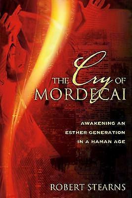 The Cry of Mordecai Awakening An Esther Generation in a Haman Age