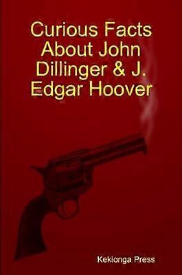 Curious Facts About John Dillinger & J. Edgar Hoover