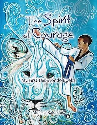 The Spirit of Courage My First Tae Kwon Do Books
