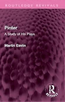 Pinter - Routledge Revivals - Martin Esslin - Plays, playscripts - Taylor & Francis Ltd - Paperback