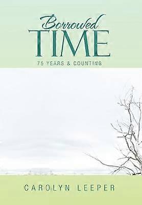 Borrowed Time 75 Years  Counting