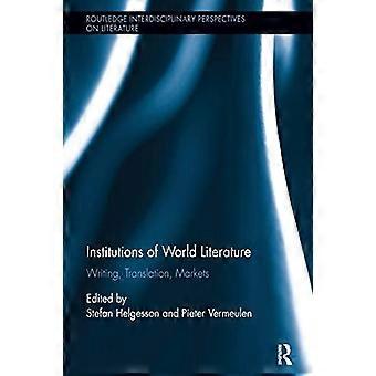 Institutionen der Weltliteratur: Schreiben, Übersetzen, Märkte (Routledge Interdisciplinary Perspectives on Literature)
