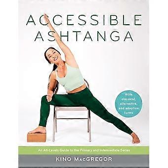 Ashtanga accessible : un guide pour tous les niveaux des séries primaires et intermédiaires