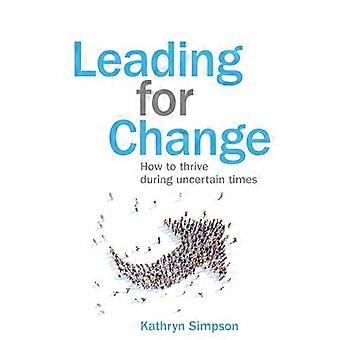 Leading for Change: Wie man in unsicheren Zeiten erfolgreich ist