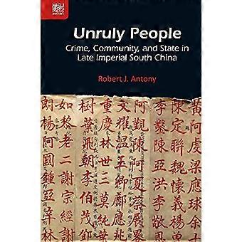Unruly People Crime Community and State in Late Imperial South China