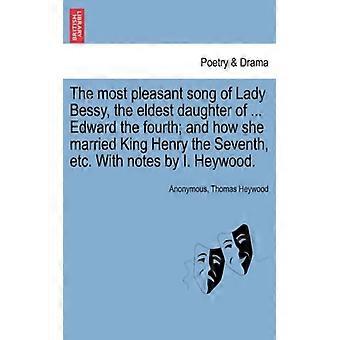 The Most Pleasant Song Of Lady Bessy The Eldest Daughter Of. Edward The Fou - Anonymous - Paperback - English Book - History