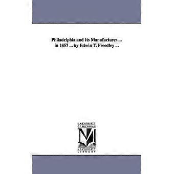 Philadelphia And Its Manufactures. In 1857. By Edwin T. Freedley - Edwin T - Paperback - English Book - History