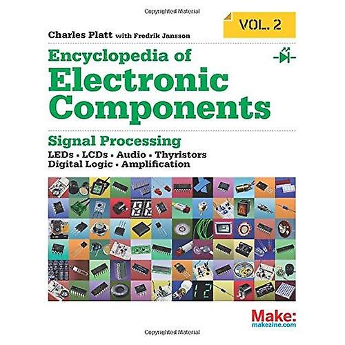 Make: Encyclopedia of Electronic Components Volume 2: LEDs, LCDs, Audio, Thyristors, Digital Logic, and Amplification