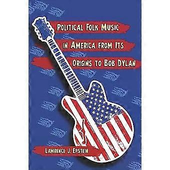 Politische Volksmusik in Amerika von ihren Anfängen bis zu Bob Dylan – Lawrence J. Epstein