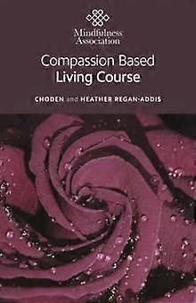 Compassion Based Living Course by Choden Paperback