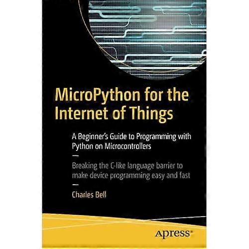 MicroPython for Internett ting: en nybegynners Guide til programmering med Python på Microcontrollers (Innbundet)
