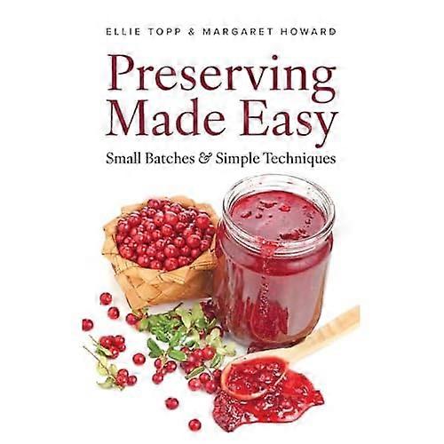 Preserving Made Easy: Small Batches and Simple Techniques