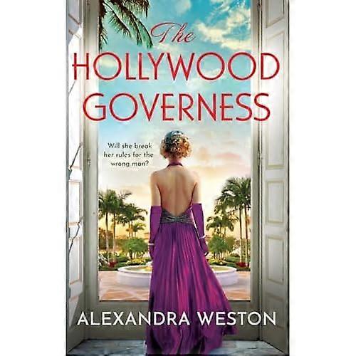 The Hollywood Governess: The BRAND NEW gorgeous romantic story of forbidden love in Golden Age Hollywood from Alexandra Weston for 2024