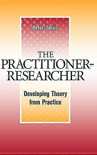 The Practitioner Researcher: Developing Theory from Practice