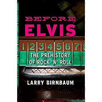 Antes de Elvis: A Pré-História do Rock 'n' Roll - Larry Birnbaum