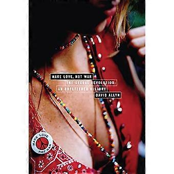 Make Love, Not War - Seksuaalinen vallankumous: Esteetön History