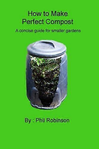 How to Make Perfect Compost: A Concise Guide for Smaller Gardens