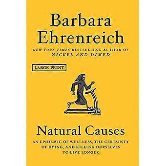 Natürliche Ursachen: eine Epidemie des Wohlbefindens, die Gewissheit, zu sterben und uns umzubringen, um länger zu leben