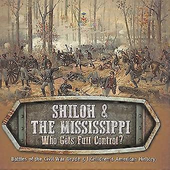 Shiloh & the Mississippi : Wer hat die volle Kontrolle? Schlachten des Bürgerkriegs Klasse 5 Amerikanische Geschichte für Kinder