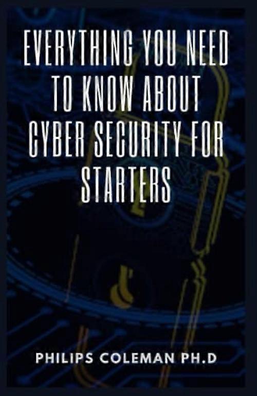 Everything You Need to Know about Cyber Security for Starters