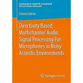 Directivity Based Multichannel Audio Signal Processing For Microphones In Noisy - Simon Grimm