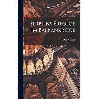 Serbiens Erfolge Im Balkankriege - Otto Neurath - Paperback - English Book - History