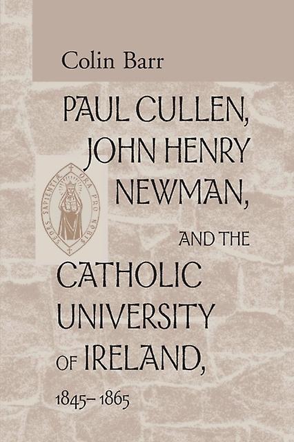 Paul Cullen John Henry Newman And The Catholic University Of Ireland 18451865 by Colin Barr Paperback