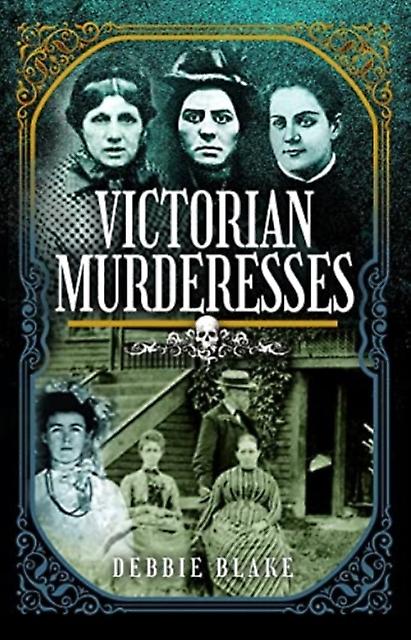 Victorian Murderesses by Debbie Blake Paperback Book