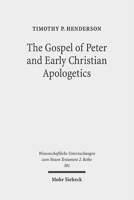 The Gospel Of Peter And Early Christian Apologetics by Timothy P. Henderson Paperback