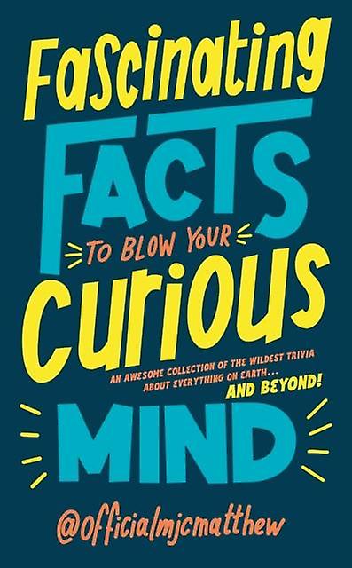 Fascinating Facts To Blow Your Curious Mind by MJCMatthew Paperback Book