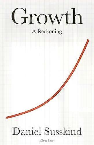 Growth A Reckoning - Daniel Susskind