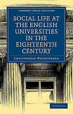 Social Life at the English Universities in the Eighteenth Century Cambridge Library Collection  Cambridge