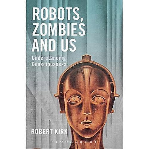 Robots, Zombies and Us: Understanding Consciousness