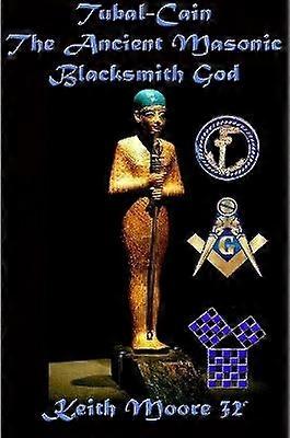 Tubal-Cain The Ancient Masonic Blacksmith God