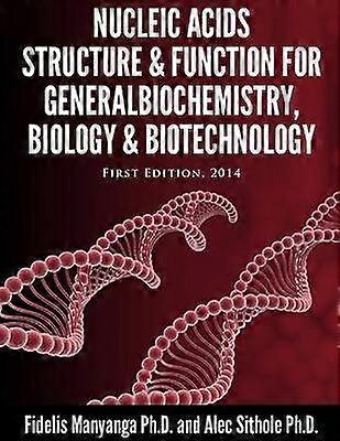 Nucleic Acids Structure and Function for General Biochemistry Biology and Biotechnology.
