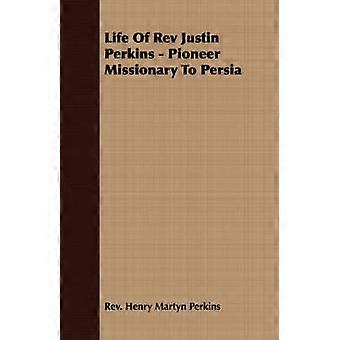 Life Of Rev Justin Perkins - Pioneer Missionary To Persia
