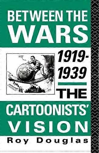 Between the Wars 1919 1939: The Cartoonists Vision