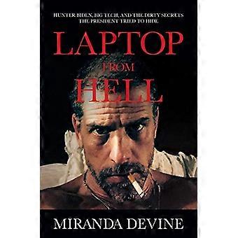 Laptop from Hell Hunter Biden Big Tech and the Dirty Secrets the President Tried to Hide