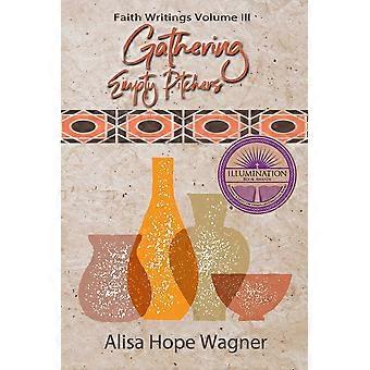 Gathering Empty Pitchers Faith Writings For A Mother's Soul - Alisa Hope Wagner - Paperback - en Book