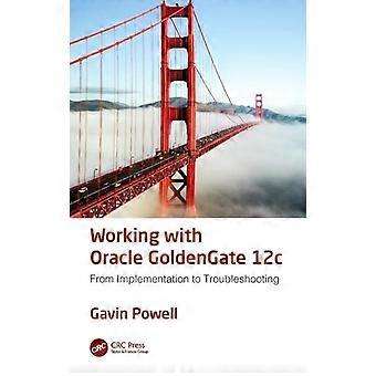 Cómo trabajar con Oracle Goldengate 12c: desde la implementación hasta la resolución de problemas - Gavin Powell - Tapa dura - Libro en inglés