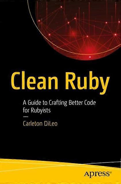 Clean Ruby A Guide To Crafting Better Code For Rubyists - Carleton DiLeo - Paperback - English Book - Web programming