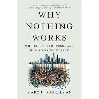 Why Nothing Works Who Killed Progress and How to Bring It Back