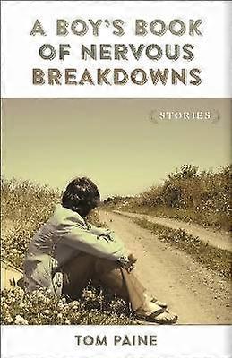 A Boy`s Book of Nervous Breakdowns - Stories