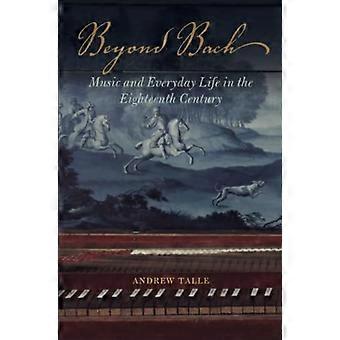 Beyond Bach: Musiikki ja arjen kahdeksastoista-luvulla